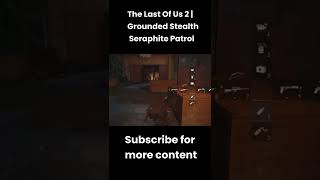 The Last Of Us 2 | Grounded Stealth [Seraphite Patrol] Easy Stealth. #shorts