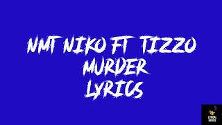 NMT Niko X Tizzo - Murder (LYRICS)