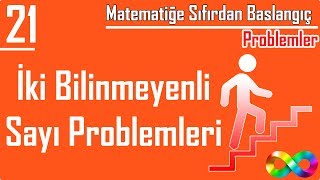 21) İki Bilinmeyenli Sayı Problemleri (Matematiğe Sıfırdan Başlangıç)