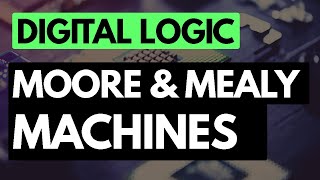 Digital Logic Fundamentals: Moore and Mealy Machines