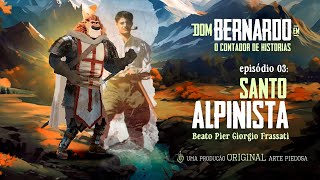 Dom Bernardo - EP. 3 - O Santo Alpinista | Arte Piedosa