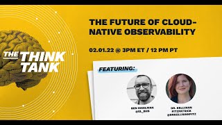 The Think Tank - The Future of Cloud-Native Observability