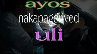 ayos nakapagdrived uli