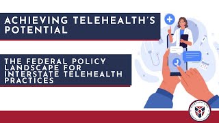 Achieving Telehealth’s Potential: The Federal Policy Landscape for Interstate Telehealth Practices