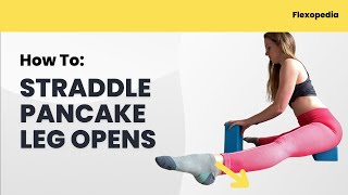 How To: Straddle Pancake Leg Opens [Flexopedia Entry 19]