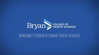 Bachelor of Science in Nursing Students Share their Stories | Bryan College of Health Sciences