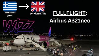 FULLFLIGHT | Wizz Air UK | Airbus A321-271NX | Thessaloniki (SKG) - London (LTN)  | W94464