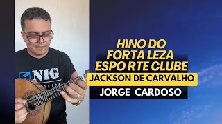 HINO DO FORTALEZA ESPORTE CLUBE | JORGE CARDOSO - Bandolim Solo