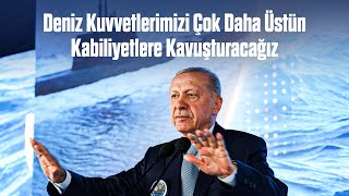 Deniz Kuvvetlerimizi Çok Daha Üstün Kabiliyetlere Kavuşturacağız