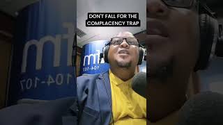 Don't fall for the complacency trap.