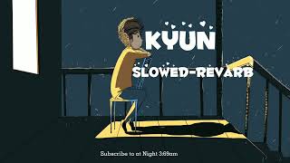 KYUN - (Slowed & Reverbed) | Talha Anjum | Annural Khalid | Umair | Sakeeb_beatz |