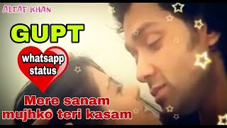 Mere sanam mujhko teri kasam || Gupt || whatsapp status