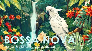 Bossa Nova Relax 🦜 Chill Bossa Jazz for a Good Vibe ☀️ August Bossa Nova