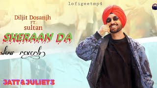 Sheraan Dan (slow reverb) Diljit Dosanjh fi Sultan | New Punjabi Song 2024 #lofi #punjabisong