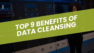 Top 9 Benefits Of Data Cleansing That Will Blow Your Mind