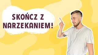 PRZESTAŃ NARZEKAĆ! RÓB ODWROTNIE NIŻ WIĘKSZOŚĆ!