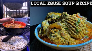 HOW TO MAKE LOCAL EGUSI SOUP | NIGERIAN SOUP RECIPE