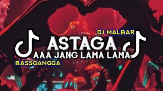 DJ ASTAGA JANG LAMA LAMA (BASSGANGGA) DJ MALBAR OFFICIAL - TERBARU 2024