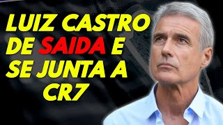 BOTAFOGO 2023 - LUIZ CASTRO SE DESPEDE DO BOTAFOGO E VAI AO ENCONTRO DE CR7 - BOTAFOGO 2023