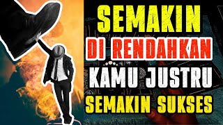 SEMAKIN KAMU DI RENDAHKAN JUSTRU KAMU SEMAKIN MENUJU PUNCAK KESUKSESAN