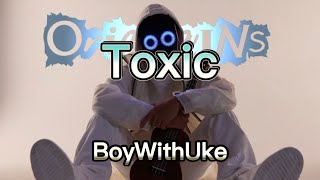 BoyWithUke - Toxic (Lyrics)