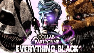 [SFM/FNaF] - "Everything Black" Collab part for me (Song by Unlike Pluto)