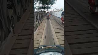 Kondisi Jembatan Cikareteg yg hanya bisa dilalui Motor