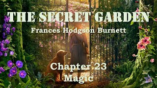 THE SECRET GARDEN | Chapter 23 | Magic | Frances Hodgson Burnett