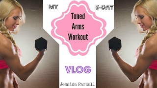 Toned Arms Workout [] Gift Unwrapping [] My Birthday Vlog