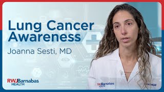 Lung Cancer Awareness with Joanna Sesti, MD