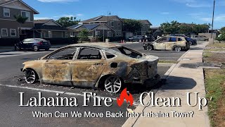 LAHAINA FIRE Clean Up - WHEN can we MOVE Back into LAHAINA ??? Updates at MY House in Kahoma Village