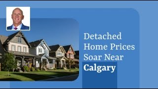 Detached Home Prices Soar in Cities Near Calgary