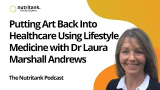 Putting Art Back Into Healthcare Using Lifestyle Medicine with Dr Laura Marshall Andrews