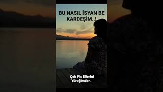 Bu Nasıl İsyan Etmek Be Kardeşim..