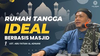 Kajian Ustadz Abu Fatiah Al Adnani Terbaru 2023 Keluarga - Rumah Tangga Ideal Berbasis Masjid