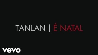 Tanlan - É Natal