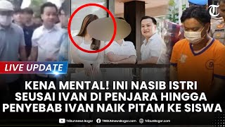 🔴LIVE: KENA MENTAL! Begini Nasib Istri Seusai Ivan Dipenjara Hingga Pemicu Ivan Naik Pitam ke Siswa