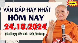 VẤN ĐÁP MỚI 24.10.2024 - Hòa Thượng Viên Minh (Hay Tuyệt Vời)