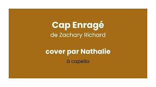 Cover Cap Enragé de Zachary Richard par Nathalie à capella