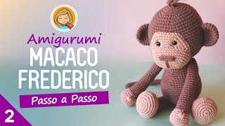 Macaquinho Frederico Parte 2 - Amigurumi Passo a Passo