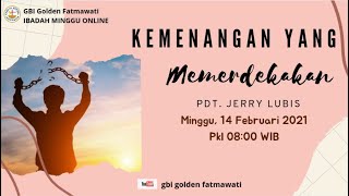 GBI Golden Fatmawati / 14  Februari 2021/ Kemenangan yang memerdekakan / Pdt. Jerry Lubis