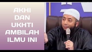 AKHI DAN UKHTI AMBILAH ILMU INI | USTADZ KHALID BASALAMAH