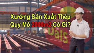 Khám Phá Xưởng Sản Xuất Cấu Kiện Thép rộng 2000m2