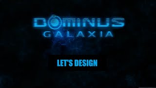 Let's Design in Dominus Galaxia v0.7 with Trifler: Part 3