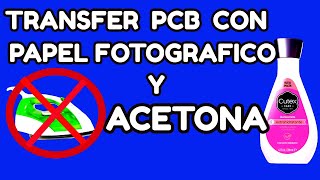 🔴 PCB TRANSFER con Papel FOTOGRAFICO y ACETONA~💥 MUY FÁCIL