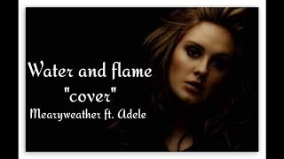 Mearyweather ft. Adele_Water and flame [Cover]