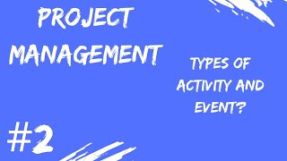 Activity and Event in Project management || Lecture 2