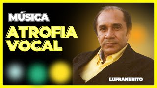 ATROFIA VOCAL - QUEM NÃO PRATICA EXERCÍCIOS VOCAIS CEDO OU TARDE TERÁ ATROFIA VOCAL.