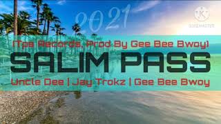 Salim Pass - Uncle Dee x Jay Trokz x Gee Bee Bwoy (TpsRecords,Prod By Gee Bee Bwoy) (2021 Music)