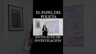 El papel del policía en un acto de investigación.